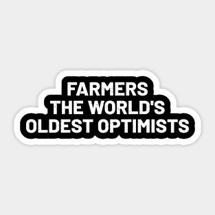 Farmers The World's Oldest Optimists Sticker